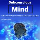 Subconscious Mind: How to Reprogram Your Inner Intelligence and Secret Genius, Tyler Bordan