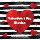 Valentine's Day Illusion: Fun and Unique Ideas for a Truly Memorable Valentine's Audiobook