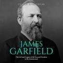 James Garfield: The Life and Legacy of the Second President to Be Assassinated Audiobook