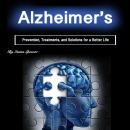 Alzheimer's: Prevention, Treatments, and Solutions for a Better Life Audiobook