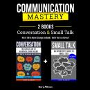 Communication Mastery: 2 Books in 1: Conversation & Small Talk - How to Talk to Anyone (Strangers in Audiobook