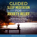 Guided Sleep Meditation for Anxiety Relief: Deep Sleep Hypnosis for Anxiety and Panic Attacks, Stres Audiobook