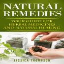 Natural Remedies: Your Guide for Herbal Medicines and Natural Healing Audiobook