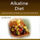 Alkaline Diet: Surprising Health and Weight Loss Tips That Actually Work Audiobook