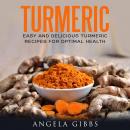 Turmeric: Easy and Delicious Turmeric Recipes for Optimal Health Audiobook