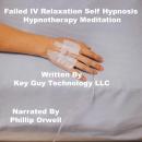 Failed IV Relaxation Self Hypnosis Hypnotherapy Meditation, Key Guy Technology Llc