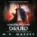 Underground Druid: A New Adult Urban Fantasy Novel Audiobook