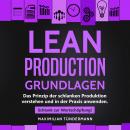 Lean Production - Grundlagen: Das Prinzip der schlanken Produktion verstehen und in der Praxis anwen Audiobook