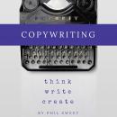 Copywriting: How to Write Copy That Sells and Working Anywhere With Your Own Freelance Copywriting B Audiobook