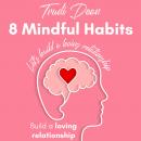 8 Mindful Habits to Build a Loving Relationship: Let's Build a Loving Relationship Audiobook