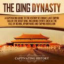The Qing Dynasty: A Captivating Guide to the History of China's Last Empire Called the Great Qing, I Audiobook