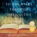 To the Stars Through Difficulties: A Novel Audiobook