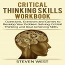 Critical Thinking Skills Workbook: Questions, Exercises and Games to Develop Your Problem Solving, C Audiobook