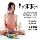 Meditation: Beginner’s Guide to Meditating and Ashtanga Yoga