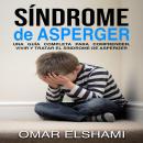 Síndrome de Asperger: Una guía completa para comprender, vivir y tratar el síndrome de Asperger Audiobook