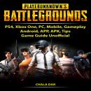Player Unknowns Battlegrounds, PS4, Xbox One, PC, Mobile, Gameplay, Android, APP, APK, Tips, Game Gu Audiobook