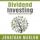 Dividend Investing: A Simple, Concise & Complete Guide to Dividend Investing, Jonathan Marlow