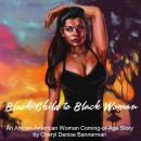 Black Child to Black Woman: An African-American Woman Coming-of-Age Story Audiobook