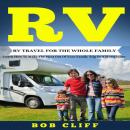 RV:RV Travel For The Whole Family: Learn How To Make The Most Out Of  Your Family Trip In A Motorhom Audiobook