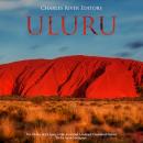 Uluru: The History and Legacy of the Australian Landmark Considered Sacred by the Local Aborigines Audiobook