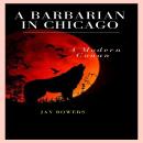 Barbarian in Chicago: A Modern Day Conan, Simon Stanton, Jay Bowers