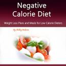 Negative Calorie Diet: Weight Loss Plans and Meals for Low-Calorie Dieters Audiobook
