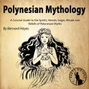 Polynesian Mythology: A Concise Guide to the Gods, Heroes, Sagas, Rituals and Beliefs of Polynesian  Audiobook