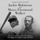 Jackie Robinson and Moses Fleetwood Walker: The Lives and Careers of the Players Who Integrated Majo Audiobook