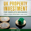 UK Property Investment For Complete Beginners: A Case Study Audiobook