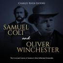Samuel Colt and Oliver Winchester: The Lives and Careers of America’s Most Influential Gunsmiths, Charles River Editors 
