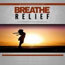 Breathe Relief - How to Effectively Use Breathing Techniques to Eliminate Stress: Take a Deep Breath Audiobook