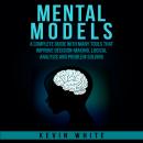 Mental Models: A complete guide with many tools that improve decision-making, logical analysis and p Audiobook