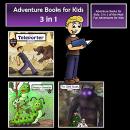 Adventure Books for Kids: 3 in 1 of the Most Fun Adventures for Kids (Kids’ Adventure Stories) Audiobook