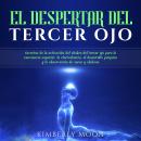 [Spanish] - El Despertar del Tercer Ojo: Secretos de la activación del chakra del tercer ojo para la Audiobook