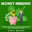 Money Management: An Essential Guide on How to Get out of Debt and Start Building Financial Wealth,  Audiobook