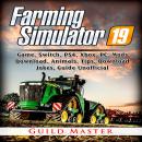 Farming Simulator 19 Game, Switch, PS4, Xbox, PC, Mods, Download, Animals, Tips, Download, Jokes, Gu Audiobook