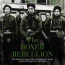 Boxer Rebellion, The: The History and Legacy of the Anti-Imperialist Uprising in China at the End of Audiobook