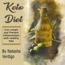 Keto Diet: Live Longer and Prevent Inflammation with Healthy Fats, Natasha Verdigo