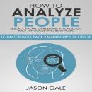 How to Analyze People Quickly, Facial Expressions, Psychology, Body Language, And Behaviors: Ultimat Audiobook