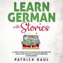 Learn German with Stories: 11 Short Stories with Fun Adventures Designed for an Easy and Enjoyable L Audiobook