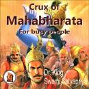Crux of Mahabharata for busy people: Insightful rendering of the biggest Epic ever known, Swami Satyapriya, Dr. King