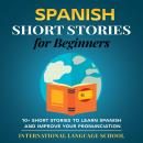 Spanish Short Stories for Beginners: 10+ Short Stories to Learn Spanish and Improve Your Pronunciati Audiobook