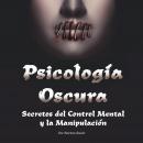 Psicología Oscura: Secretos del Control Mental y la Manipulación (Libro en Español - Spanish Book Ve Audiobook