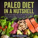 Paleo Diet In A Nutshell: The Ultimate Beginner's Guide For Mastering The Time-Tested Weight Loss Pr Audiobook