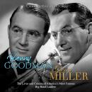 Benny Goodman and Glenn Miller: The Lives and Careers of America's Most Famous Big Band Leaders, Charles River Editors 
