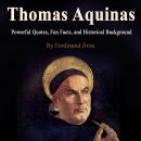 Thomas Aquinas: Powerful Quotes, Fun Facts, and Historical Background, Ferdinand Jives