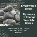 Hypnosis for Successful Internet Marketing Mindset: Rewire Your Mindset And Get Fast Results With Hy Audiobook