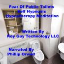 Fear Of Public Toilets Self Hypnosis Hypnotherapy Meditation
