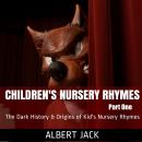 Children's Nursery Rhymes - Part One: The Dark History & Origins of Kid's Nursery Rhymes Audiobook