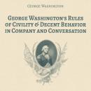 George Washington's Rules of Civility & Decent Behavior in Company and Conversation Audiobook
